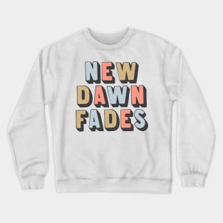 New Dawn Fades / Retro Typography Art Crewneck Sweatshirt